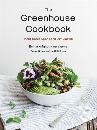 The Greenhouse Cookbook by Emma Knight, Hana James, Deeva Green and Lee Reitelman