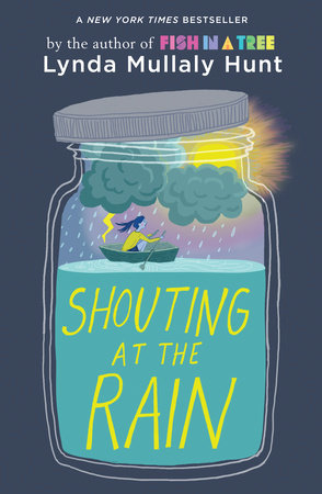 Shouting at the Rain by Lynda Mullaly Hunt