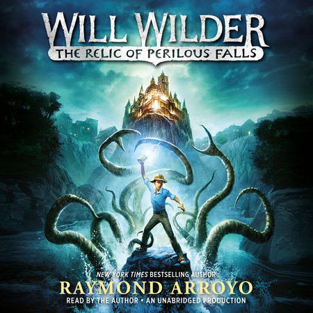 Will Wilder #1: The Relic of Perilous Falls by Raymond Arroyo