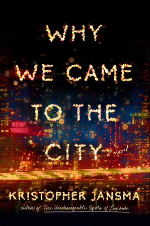 Why We Came to the City by Kristopher Jansma