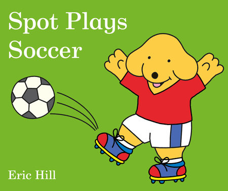 Spot Plays Soccer by Eric Hill