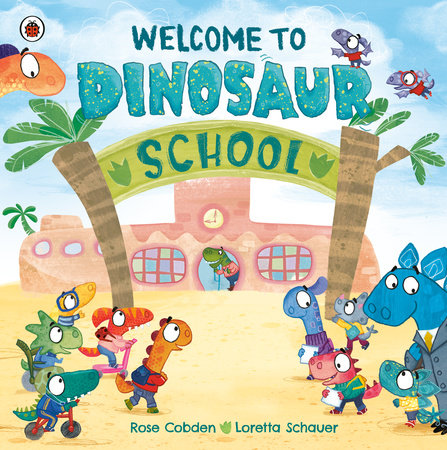 Welcome to Dinosaur School by Rose Cobden