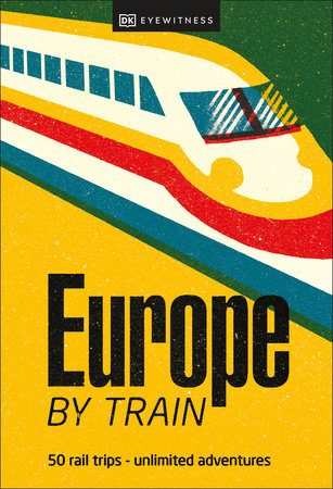 Europe by Train by DK Eyewitness