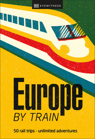 Europe by Train by DK Travel