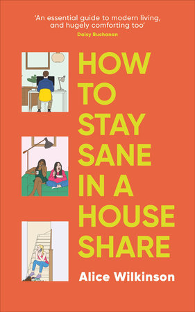 How to Stay Sane in a House Share by Alice Wilkinson