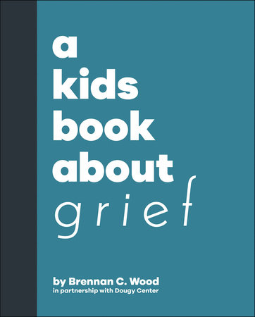 Kids Book About Grief, A by Brennan Wood