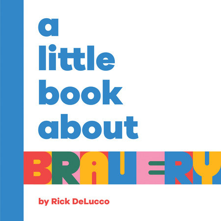 Little Book About Bravery, A by Rick DeLucco