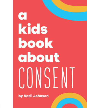 Kids Book About Consent, A by Karli Johnson