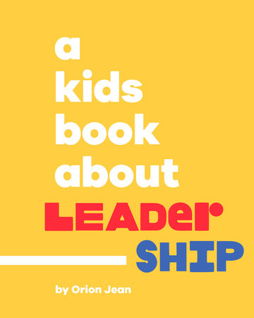 Kids Book About Leadership, A by Orion Jean