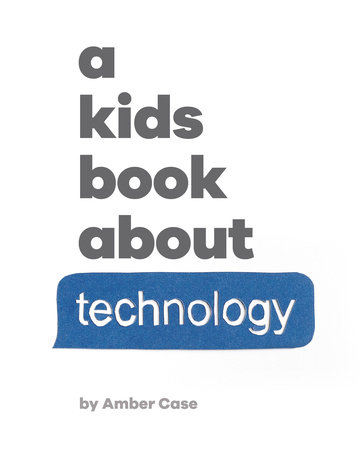 Kids Book About Technology, A by Amber Case