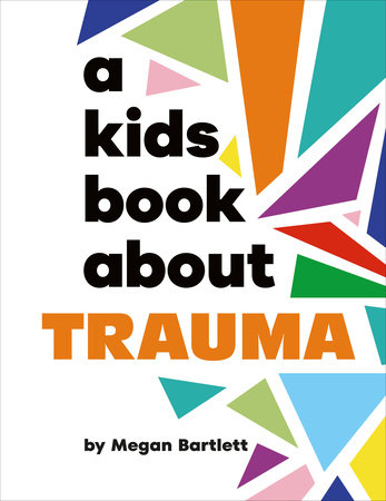 Kids Book About Trauma, A by Megan Bartlett