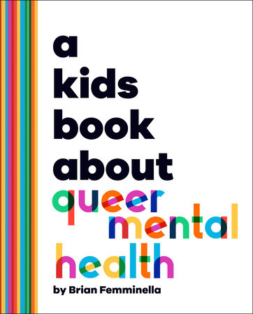 A Kids Book About Queer Mental Health by Brian Femminella