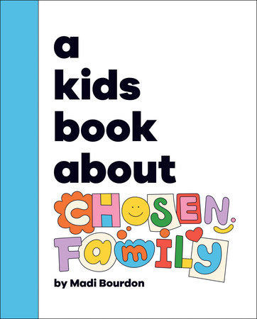 Kids Book About Chosen Family, A by Madi Bourdon