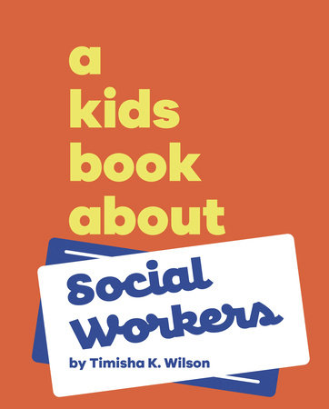 A Kids Book About Social Workers by Timisha K Wilson