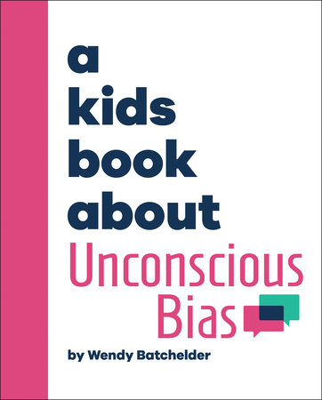 A Kids Book About Unconscious Bias by Wendy Batchelder