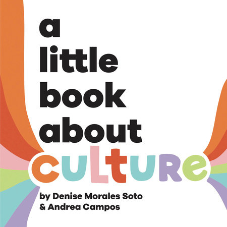 A Little Book About Culture by Denise Morales-Soto and Andrea Campos