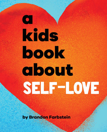 A Kids Book About Self-Love by Brandon Farbstein