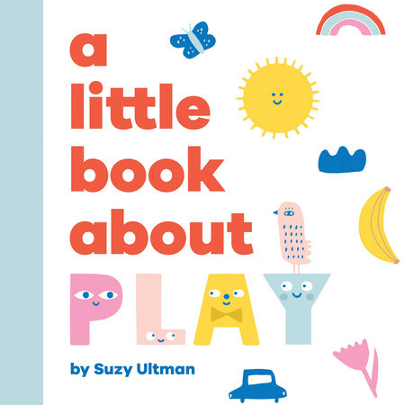 Little Book About Play, A by Suzy Ultman