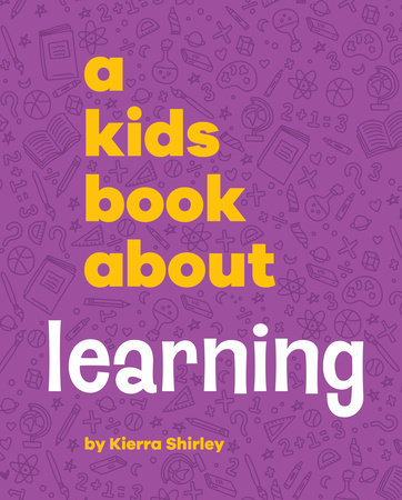 A Kids Book About Learning by Kierra Shirley