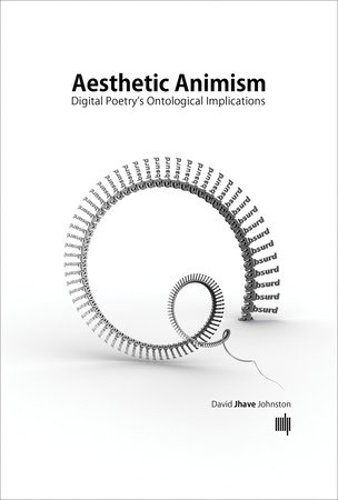 Aesthetic Animism by David Jhave Johnston