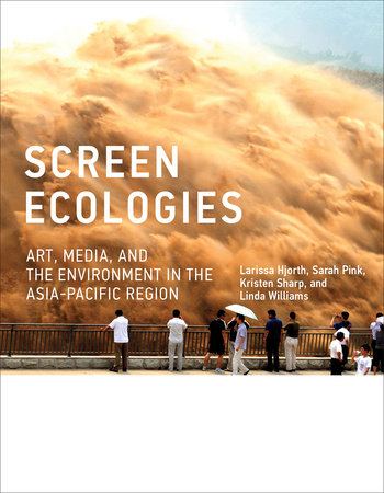 Screen Ecologies by Larissa Hjorth, Sarah Pink, Kristen Sharp and Linda Williams