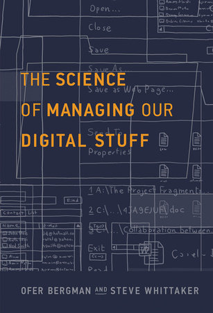 The Science of Managing Our Digital Stuff by Ofer Bergman and Steve Whittaker