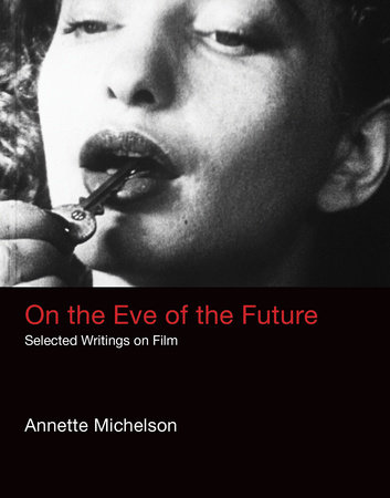 On the Eve of the Future by Annette Michelson