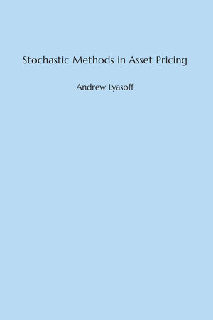 Stochastic Methods in Asset Pricing by Andrew Lyasoff