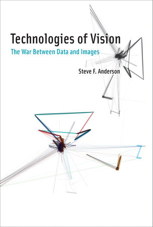 Technologies of Vision by Steve F Anderson