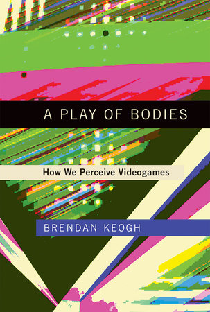 A Play of Bodies by Brendan Keogh