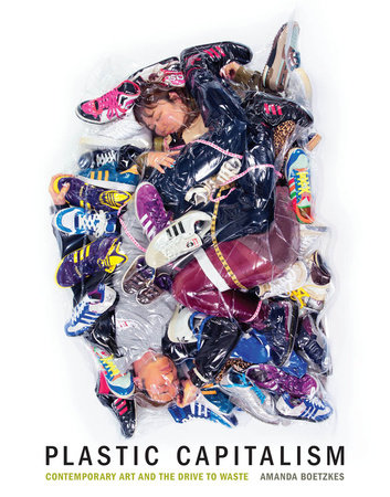 Plastic Capitalism by Amanda Boetzkes