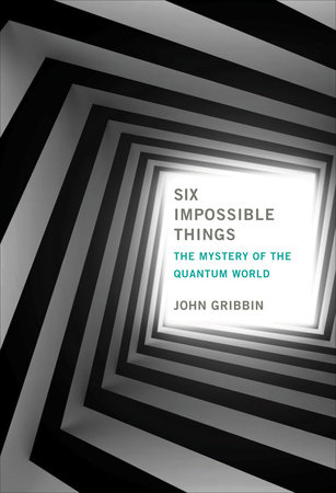 Six Impossible Things by John Gribbin