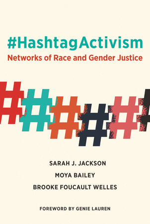 #HashtagActivism by Sarah J. Jackson, Moya Bailey and Brooke Foucault Welles