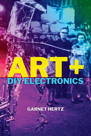 Art + DIY Electronics by Garnet Hertz