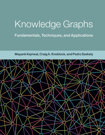 Knowledge Graphs by Mayank Kejriwal, Craig A. Knoblock and Pedro Szekely