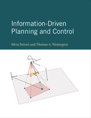Information-Driven Planning and Control by Silvia Ferrari and Thomas A. Wettergren