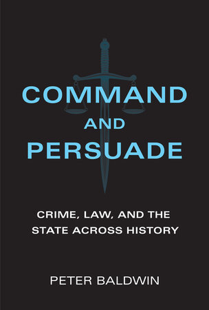 Command and Persuade by Peter Baldwin