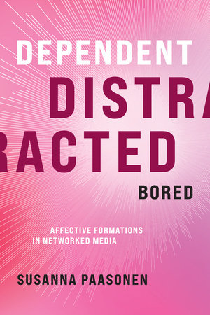 Dependent, Distracted, Bored by Susanna Paasonen