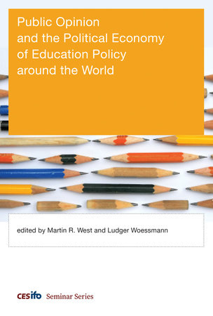 Public Opinion and the Political Economy of Education Policy around the World by edited by Martin R. West and Ludger Woessmann