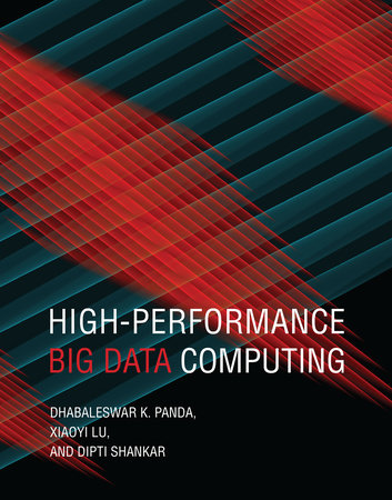 High-Performance Big Data Computing by Dhabaleswar K. Panda, Xiaoyi Lu and Dipti Shankar