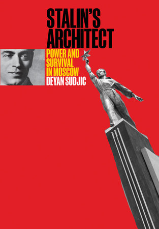 Stalin's Architect by Deyan Sudjic