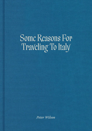 Some Reasons for Traveling to Italy by Peter Wilson