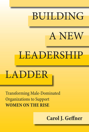 Building a New Leadership Ladder by Carol J. Geffner