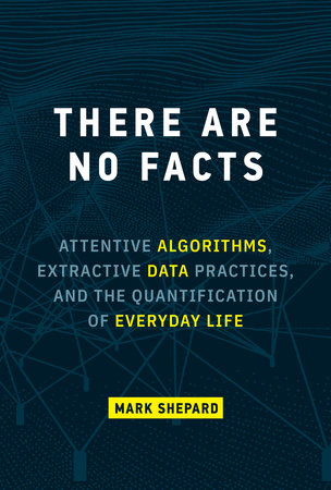 There Are No Facts by Mark Shepard