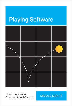 Playing Software by Miguel Sicart