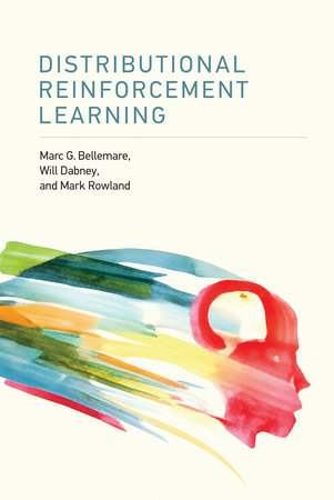 Distributional Reinforcement Learning by Marc G. Bellemare, Will Dabney and Mark Rowland