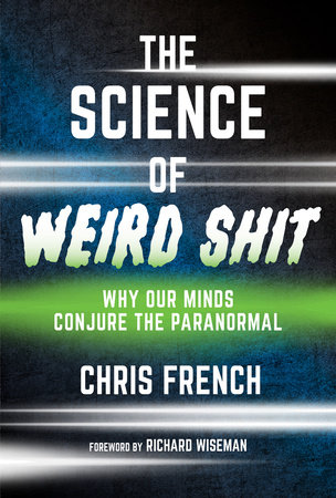 The Science of Weird Shit by Chris French
