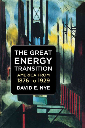 The Great Energy Transition by David E. Nye