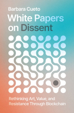 White Papers on Dissent by Barbara Cueto