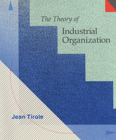 The Theory of Industrial Organization by Jean Tirole